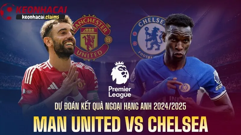 Soi kèo Chelsea vs Man Utd - Phân Tích Tỷ Lệ kèo nhà cái Dự đoán tỷ số soi kèo Chelsea vs Man Utd từ chuyên gia nhà cái